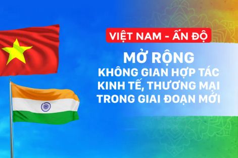 Việt Nam - Ấn Độ: Mở rộng không gian hợp tác kinh tế, thương mại trong giai đoạn mới