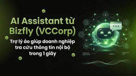 AI Assistant từ Bizfly (VCCorp) - Trợ lý ảo giúp doanh nghiệp tra cứu thông tin nội bộ