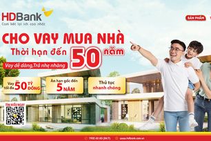 HDBank - Ngân hàng duy nhất cho vay mua nhà đến 50 năm, lãi suất chỉ từ 4,5%