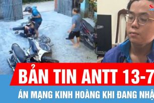 Bản tin ANTT 13-7: Một người bị truy sát giữa bữa nhậu | Bắt nghi can vụ giết người ở phường Long An