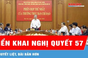 Triển khai Nghị quyết 57 phải quyết liệt, bài bản hơn
