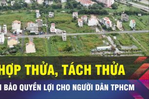 18 GIỜ NGÀY 19-3: Hợp thửa, tách thửa tại TPHCM vướng 'lối đi'
