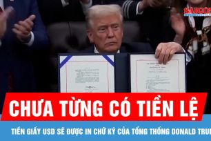 Tiền giấy USD sẽ được in chữ ký của Tổng thống Donald Trump