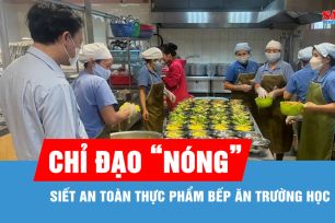 Bộ Y tế chỉ đạo "nóng": Siết an toàn thực phẩm bếp ăn trường học
