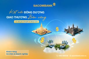 Sacombank ưu đãi khách hàng giao dịch giữa Việt Nam-Lào-Campuchia