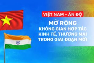 Việt Nam - Ấn Độ: Mở rộng không gian hợp tác kinh tế, thương mại trong giai đoạn mới