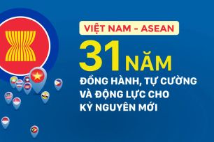 Việt Nam - ASEAN: 31 năm đồng hành, tự cường và động lực cho kỷ nguyên mới 