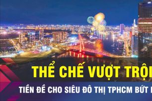 18 GIỜ NGÀY 26-5: Thể chế vượt trội để siêu đô thị TPHCM bứt phá