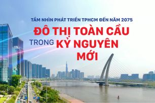 Tầm nhìn phát triển Thành phố Hồ Chí Minh đến năm 2075: Đô thị toàn cầu trong kỷ nguyên mới
