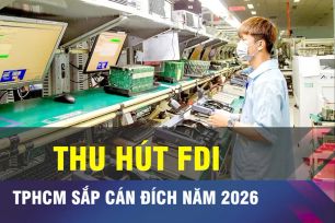 18 GIỜ NGÀY 29-5: Thu hút FDI TPHCM sắp về đích năm 2026